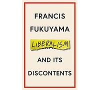 Liberalism and Its Discontents: Francis Fukuyama