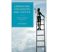 Liberalism, Childhood and Justice: Ethical Issues in Upbringing