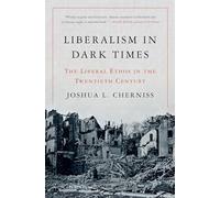 Liberalism in Dark Times : The Liberal Ethos in the Twentieth Century