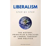 Liberalism Step by Step: The History, Principles & Policies of Liberal Thought and Politics (Social Science Step by Step)