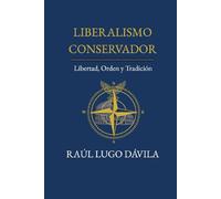 LIBERALISMO CONSERVADOR: LIBERTAD, ORDEN Y TRADICIÓN