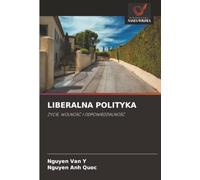 LIBERALNA POLITYKA: ŻYCIE, WOLNOŚĆ I ODPOWIEDZIALNOŚĆ
