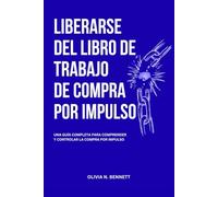 LIBERARSE DEL LIBRO DE TRABAJO DE COMPRA POR IMPULSO: Una Guía Completa Para Comprender y Controlar la Compra por Impulso