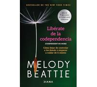 Libérate de la Codependencia: Cómo Dejar de Controlar a Los Demás Y Empezar a Cuidar de Ti Mismo / Codependent No More: Una Guía Para Sanar Tus ... Others and Start Caring for Yourself