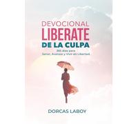 Libérate de la culpa: 365 días para sanar, avanzar y vivir en libertad