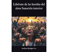 Libérate de las heridas del alma Sanación interior