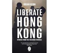 Liberate Hong Kong: Stories From The Freedom Struggle