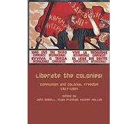 Liberate the Colonies!: Communism and Colonial Freedom 1917-1924