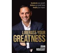 Liberate Your Greatness : Accelerate your growth. Achieve your goals faster. Amplify your impact.