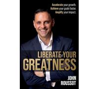 Liberate Your Greatness: Accelerate your growth. Achieve your goals faster. Amplify your impact.