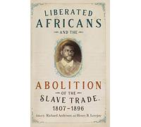 Liberated Africans and the Abolition of the Slave Trade, 1807-1896: 86 (Rochester Studies in African History and the Diaspora)