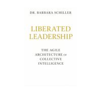 Liberated Leadership: The Agile Architecture of Collective Intelligence