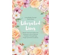Liberated Lives: Living Boldly Through God’s Grace: Break Free from Chains and Embrace a Life of Spiritual Freedom Through Daily Prayer and Divine Guidance