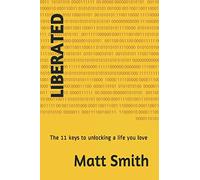 Liberated: The 11 keys to unlocking a life you love