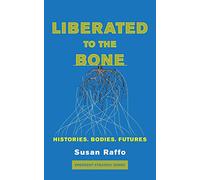 Liberated to the Bone: Histories, Bodies, Futures: 7 (Emergent Strategy)