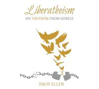Liberatheism: On Freedom from God(s)