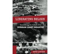Liberating Belsen: Remembering the Soldiers of the Durham Light Infantry