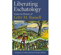 Liberating Eschatolgoy: Essays in Honor of Letty M. Russell