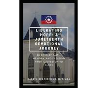 Liberating Hope: A Juneteenth Devotional Journey: 30 Days of Faith, Memory, and Freedom from Galveston to Glory