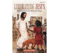 Liberating Jesus: Christian Ethics for Privileged People