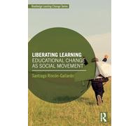 Liberating Learning: Educational Change as Social Movement (Routledge Leading Change Series)