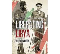 Liberating Libya : British Diplomacy and War in the Desert