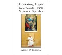 Liberating Logos - Pope Benedict XVI`s September Speeches