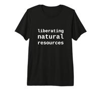 Liberating Natural Resources Funny Political Premium T-Shirt