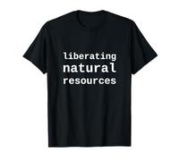 Liberating Natural Resources Funny Political T-Shirt