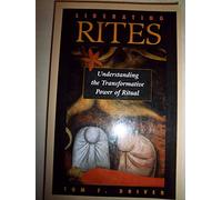 Liberating Rites: Understanding The Transformative Power Of Ritual