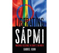 Liberating Sapmi : Indigenous Resistance in Europe's Far North