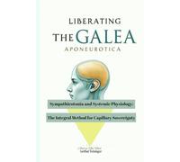 LIBERATING THE GALEA APONEUROTICA: Sympathicotonia and Systemic Physiology: The Integral Method for Capillary Sovereignty