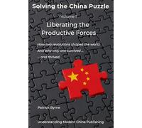 Liberating the Productive Forces: How two revolutions shaped the world. And why only one survived - and thrived.: 1 (Solving the China Puzzle)