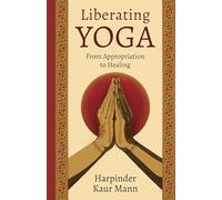 Liberating Yoga: From Appropriation to Healing