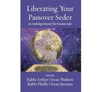 Liberating Your Passover Seder: An Anthology Beyond The Freedom Seder