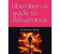 Liberation a guide to deliverance and fredom