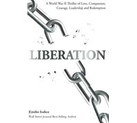 Liberation: A World War II Thriller of Love, Compassion, Courage, Leadership and Redemption