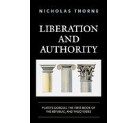 Liberation and Authority: Plato's Gorgias, the First Book of the Republic, and Thucydides