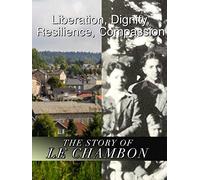 Liberation, Dignity, Resilience, Compassion - The Story of Le Chambon