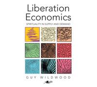 Liberation Economics: UPDATED EDITION : Spirituality in Supply and Demand