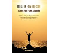 Liberation from Obsession: Healing Twin Flame Emotions (Twin Flame Personal Growth)