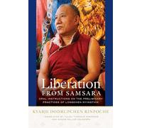 Liberation from Samsara: Oral Instructions on the Preliminary Practices of Longchen Nyingtig