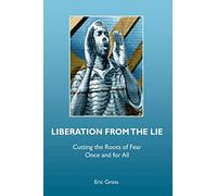Liberation from the Lie: Cutting the Roots of Fear Once and for All