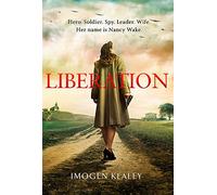 Liberation: Inspired by the incredible true story of World War II's greatest heroine Nancy Wake