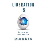 Liberation IS: The End of the Spiritual Path