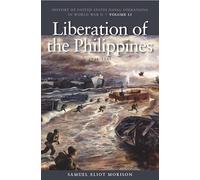Liberation of the Philippines: Luzon, Midanao, Visayas, 1944-1945 (History of United States Naval Operations in World War II): History of United ... Volume 13 (History of USN Operations in WWII)