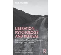Liberation Psychology and Refusal : Confronting Capitalist Alienation, Ideology, and Nature