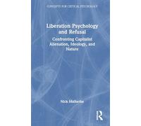 Liberation Psychology and Refusal: Confronting Capitalist Alienation, Ideology, and Nature (Concepts for Critical Psychology)