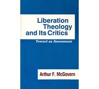 Liberation Theology and Its Critics: Toward an Assessment