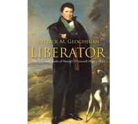 Liberator: The Life and Death of Daniel O’Connell, 1830-1847